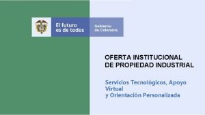 OFERTA INSTITUCIONAL DE PROPIEDAD INDUSTRIAL Servicios Tecnolgicos Apoyo
