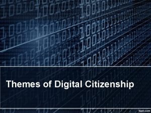 Themes of Digital Citizenship Digital Access Defined as