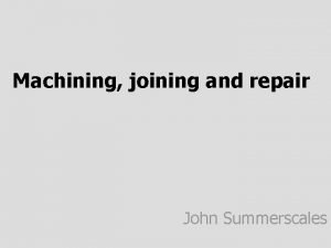 Machining joining and repair John Summerscales Machining health