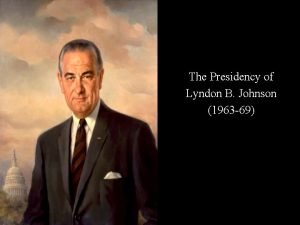 The Presidency of Lyndon B Johnson 1963 69