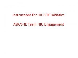 Instructions for HIU STF Initiative ASRSHE Team HIU