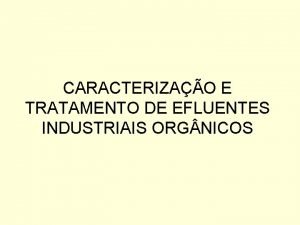 CARACTERIZAO E TRATAMENTO DE EFLUENTES INDUSTRIAIS ORG NICOS