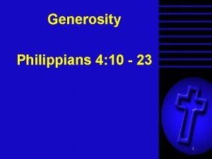 Generosity Philippians 4 10 23 1 Generosity Context