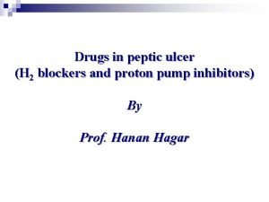 Drugs in peptic ulcer H 2 blockers and