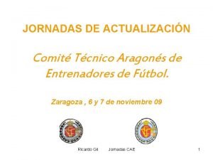 JORNADAS DE ACTUALIZACIN Comit Tcnico Aragons de Entrenadores