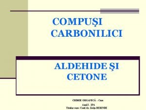 COMPUI CARBONILICI ALDEHIDE I CETONE CHIMIE ORGANIC Curs