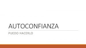 AUTOCONFIANZA PUEDO HACERLO Aprenderemos Tomar conciencia de que