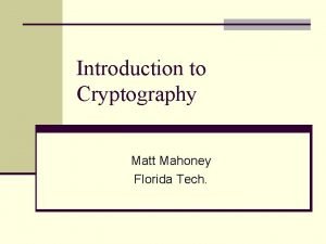 Introduction to Cryptography Matt Mahoney Florida Tech Definitions