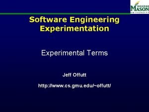 Software Engineering Experimentation Experimental Terms Jeff Offutt http