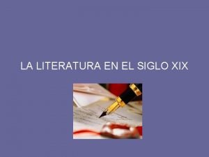 LA LITERATURA EN EL SIGLO XIX ROMANTICISMO El