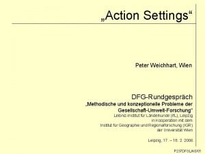 Action Settings Peter Weichhart Wien DFGRundgesprch Methodische und