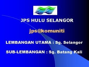 JPS HULU SELANGOR jpskomuniti LEMBANGAN UTAMA Sg Selangor