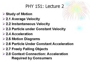 PHY 151 Lecture 2 Study of Motion 2