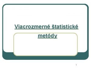 Viacrozmern tatistick metdy 1 o NS dnes ak