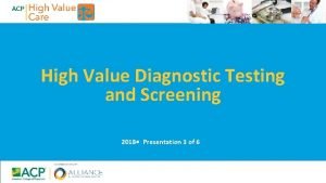 High Value Diagnostic Testing and Screening 2018 Presentation