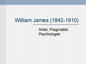 William James 1842 1910 Artist Pragmatist Psychologist James