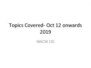 Topics Covered Oct 12 onwards 2019 MACM 101