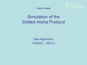 Course Project Simulation of the Slotted Aloha Protocol