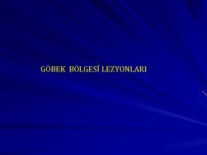 GBEK BLGES LEZYONLARI Gbek lezyonlarnn snflandrlmas Hemoraji Urachus