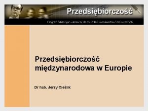 Przedsibiorczo midzynarodowa w Europie Dr hab Jerzy Cielik