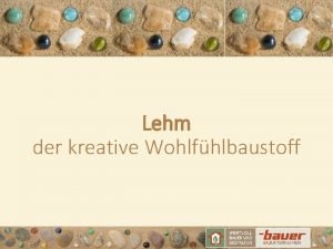 Lehm der kreative Wohlfhlbaustoff Christoph Heilmaier Dipl Bauingenieur