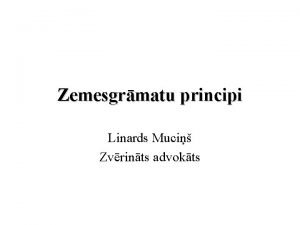 Zemesgrmatu principi Linards Muci Zvrints advokts CILVKTIESBAS UZ