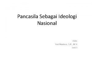Pancasila Sebagai Ideologi Nasional Oleh Yesi Marince S