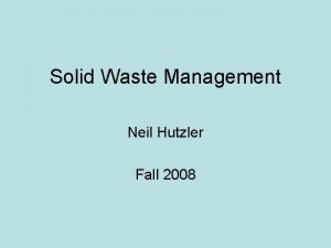 Solid Waste Management Neil Hutzler Fall 2008 Sources