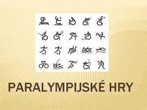 PARALYMPIJSK HRY OBECN INFORMACE Paralympijsk hry zkrcen tak