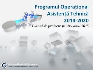 Programul Operaional Asisten Tehnic 2014 2020 Planul de