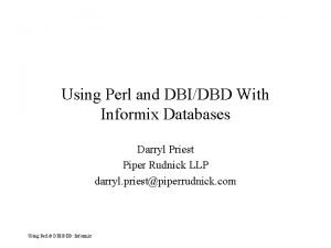 Using Perl and DBIDBD With Informix Databases Darryl