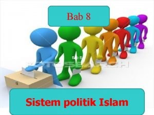 Bab 8 SISTEM POLITIK ISLAM Bab 8 Sistem