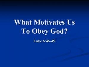 What Motivates Us To Obey God Luke 6