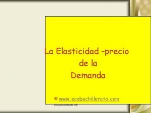 La Elasticidad precio de la Demanda www ecobachillerato