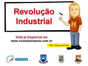 Revoluo Industrial Slide j disponvel em www clubedahistoria