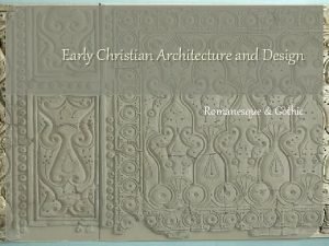 Early Christian Architecture and Design Romanesque Gothic Early