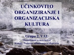 UINKOVITO ORGANIZIRANJE I ORGANIZACIJSKA KULTURA Grupa 2 VAL