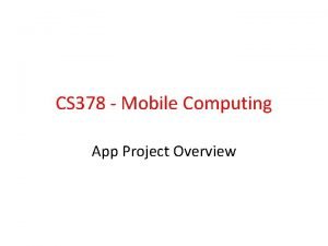 CS 378 Mobile Computing App Project Overview App