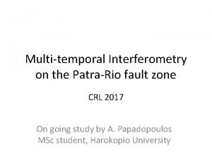 Multitemporal Interferometry on the PatraRio fault zone CRL