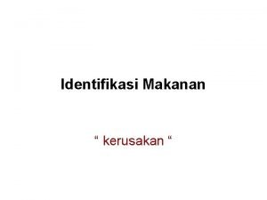 Identifikasi Makanan kerusakan Kerusakan BP disebabkan oleh 1