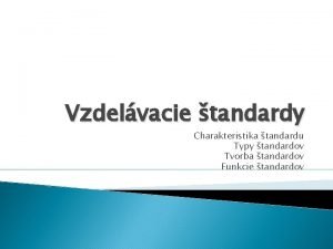 Vzdelvacie tandardy Charakteristika tandardu Typy tandardov Tvorba tandardov