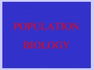 POPULATION BIOLOGY 4 1 Population Dynamics Ecology can