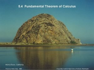 5 4 Fundamental Theorem of Calculus Morro Rock