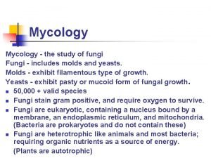 Mycology the study of fungi Fungi includes molds
