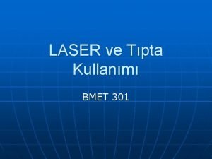 LASER ve Tpta Kullanm BMET 301 LAZER 1