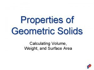 Weight=density*volume