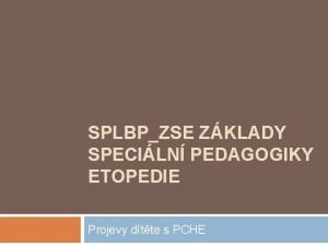 SPLBPZSE ZKLADY SPECILN PEDAGOGIKY ETOPEDIE Projevy dtte s