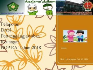 Pelaporan DAN Pertanggungjawaban Keuangan BOP RA Tahun 2018