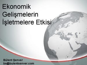 Ekonomik Gelimelerin letmelere Etkisi Blent enver bsbulentsenver com