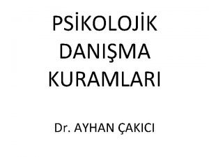 PSKOLOJK DANIMA KURAMLARI Dr AYHAN AKICI Gereklik Terapisi